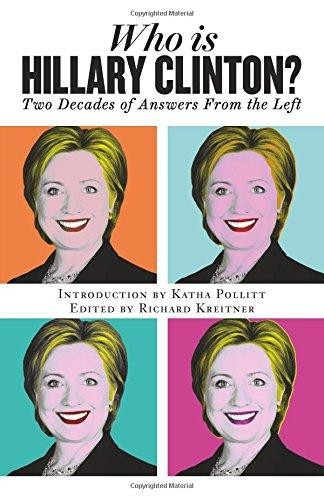Cover for WHO IS HILLARY CLINTON? TWO DECADES OF ANSWERS FROM THE LEFT