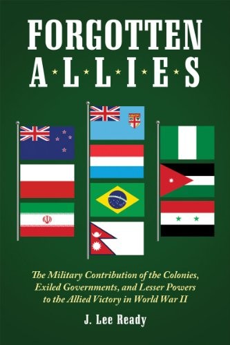Cover for Forgotten Allies: The Military Contribution of the Colonies, Exiled Governments, and Lesser Powers to the Allied Victory in World War II