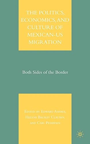 Cover for The Politics, Economics, and Culture of Mexican-US Migration