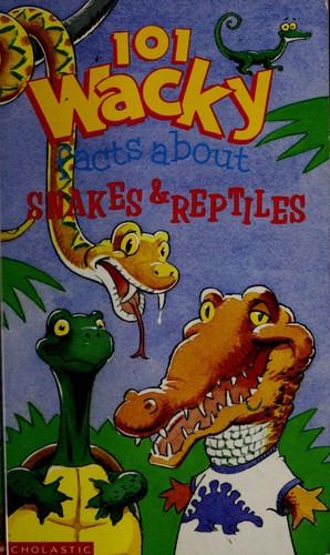 Cover for 101 Wacky Facts About Snakes & Reptiles (A Parachute Press Book)