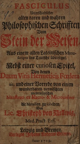 Cover for Fasciculus unterschiedlicher alten raren und wahren philosophischen Schrifften vom Stein der Weisen, aus einem alten lateinschen Manuscripto ins Teutsche übersetzet, nebst einer curiosen Epistel, von denen Duum Viris Hermeticis foederatis [by J.O. von Hellwig, tr. by C. von Hellwig], und einer Vorrede von einem wunderbaren vermischten uncorrosivischen Menstruo ex Macro- et Microcosmo die Metallen zu solviren