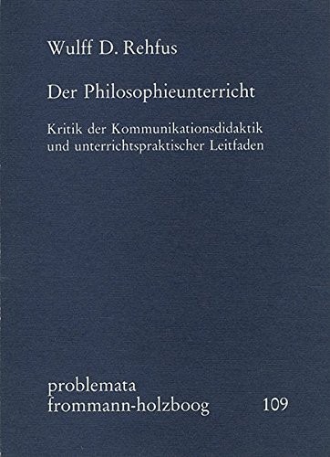 Cover for Der Philosophieunterricht: Kritik Der Kommunikationsdidaktik Und Unterrichtspraktischer Leitfaden (Problemata) (German Edition)