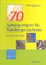 Cover for Siebzig Symbolpredigten für Familiengottesdienste durch das Kirchenjahr.