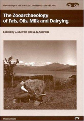 Cover for The Zooarchaeology of Fats, Oils, Milk and Dairying (Proceedings of the 9th International Council of Archaeozoology, Druham, August 2002) (Proceedings ... of Archaeozoology, Druham, August 2002)