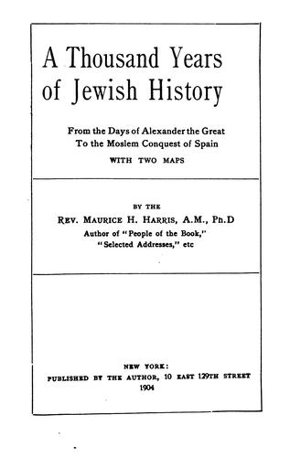 Cover for A thousand years of Jewish history, from the days of Alexander the Great to the Moslem conquest of Spain, with two maps