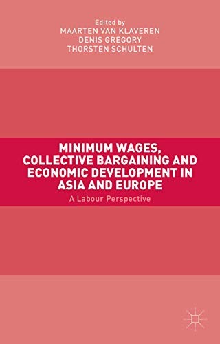 Cover for Minimum Wages, Collective Bargaining and Economic Development in Asia and Europe