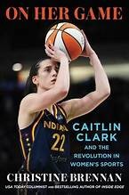 Cover for On Her Game : Caitlin Clark and the Revolution in Women's Sports