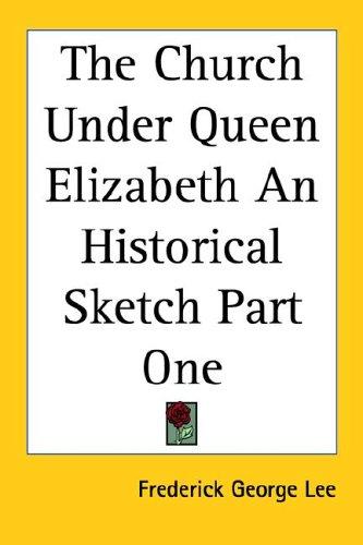 Cover for The Church Under Queen Elizabeth An Historical Sketch Part One