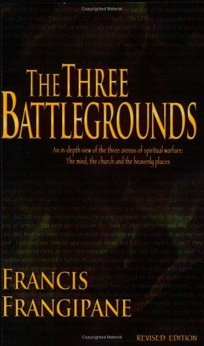 Cover for The Three Battlegrounds: An In-Depth View of the Three Arenas of Spiritual Warfare