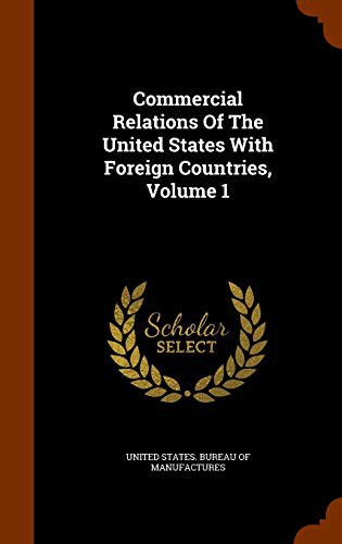 Cover for Commercial Relations Of The United States With Foreign Countries, Volume 1