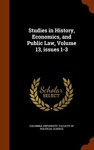 Cover for Studies in History, Economics, and Public Law, Volume 13, issues 1-3