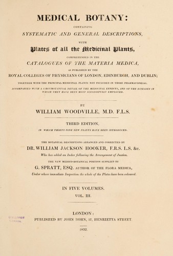 Cover for Medical botany. Containing systematic and general descriptions, with plates of all the medicinal plants, comprehended in the catalogues of the materia medica, as published by the Royal Colleges of Physicians of London, Edinburgh, and Dublin; together with the principal medicinal plants not included in those pharmocopoeias. Accompanied with a circumstantial detail of their medicinal effects, and of the diseases in which they have been most successfully employed