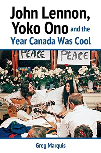 Cover for John Lennon, Yoko Ono and the Year Canada Was Cool