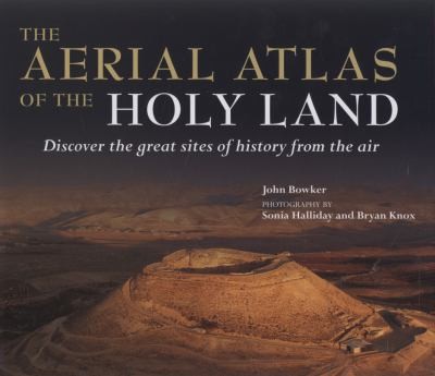 Cover for The Aerial Atlas Of The Holy Land Discover The Great Sites Of History From The Air