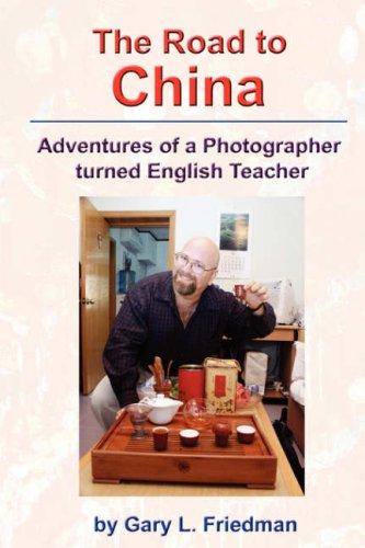 Cover for The Road to China - Adventures of a Photographer turned English Teacher