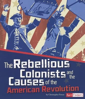 Cover for The Rebellious Colonists And The Causes Of The American Revolution