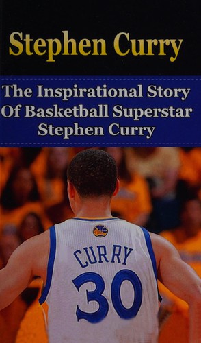 Cover for The inspirational story of basketball superstar Stephen Curry