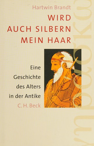 Cover for Wird auch silbern mein Haar: eine Geschichte des Alterns in der Antike