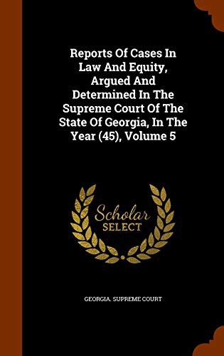 Cover for Reports Of Cases In Law And Equity, Argued And Determined In The Supreme Court Of The State Of Georgia, In The Year , Volume 5