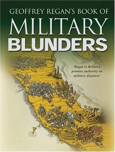 Cover for Geoffrey Regan's Book Of Military Blunders