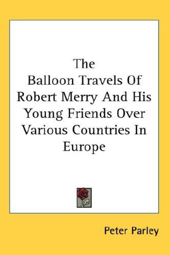 Cover for The Balloon Travels Of Robert Merry And His Young Friends Over Various Countries In Europe