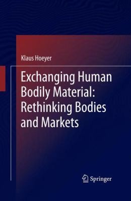 Cover for Exchanging Human Bodily Material Rethinking Bodies And Markets