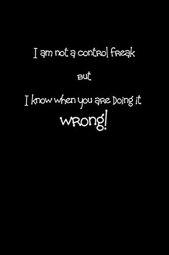 Cover for I am not a control freak but I know when you are doing it wrong!