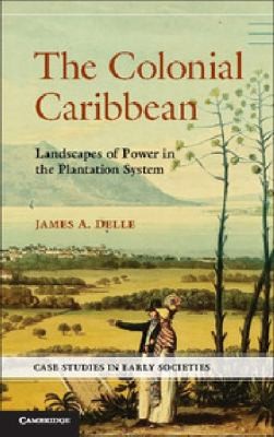 Cover for The Colonial Caribbean Landscapes Of Power In Jamaicas Plantation System