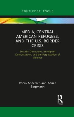Cover for Media, Central American Refugees, and the U. S. Border Crisis