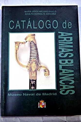 Cover for Catálogo histórico descriptivo de la colección de armas blancas del Museo Naval de Madrid