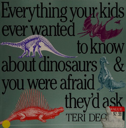 Cover for Everything Your Kids Ever Wanted to Know About Dinosaurs and You Were Afraid They'd Ask