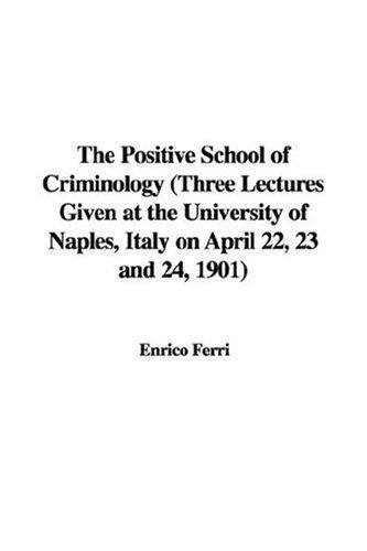 Cover for The Positive School of Criminology (Three Lectures Given at the University of Naples, Italy on April 22, 23 and 24, 1901)