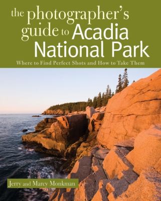Cover for The Photographers Guide To Acadia National Park Where To Find Perfect Shots And How To Take Them