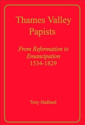 Cover for Thames Valley Papists-From Reformation to Emancipation, 1534-1829