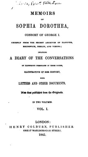 Cover for Memoirs of Sophia Dorothea, Consort of George I: Chiefly from the Secret Archives of Hanover ...