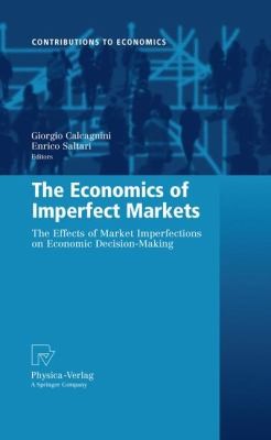 Cover for Economics Of Imperfect Markets The Effects Of Market Imperfections On Economic Decisionmaking