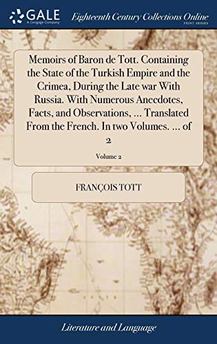 Cover for Memoirs of Baron de Tott. Containing the State of the Turkish Empire and the Crimea, During the Late War with Russia. with Numerous Anecdotes, Facts, ... French. in Two Volumes. ... of 2; Volume 2