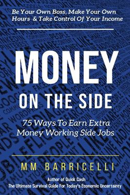 Cover for Money on the Side 75 Ways to Earn Extra Money Working Side Jobs