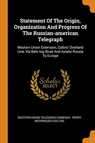 Cover for Statement Of The Origin, Organization And Progress Of The Russian-american Telegraph
