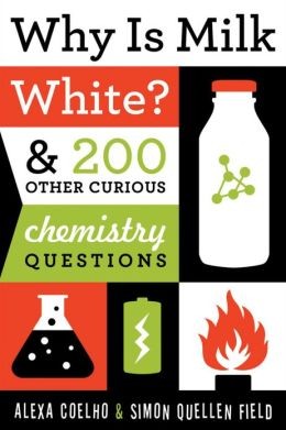 Cover for WHY IS MILK WHITE?: AND 200 OTHER CURIOUS CHEMISTRY QUESTIONS