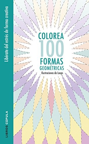 Cover for Colorea 100 formas geométricas