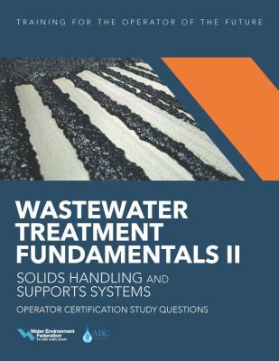 Cover for Wastewater Treatment Fundamentals II-- Solids Handling and Support Systems Operator Certification Study Questions