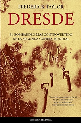 Cover for Dresde. El Bombardeo Mas Controvertido De La Segunda Guerra Mundial (Historia)
