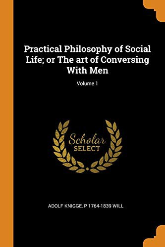Cover for Practical Philosophy of Social Life; or The art of Conversing With Men; Volume 1