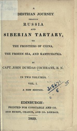Cover for A pedestrian journey through Russia and Siberian Tartary, to the frontiers of China, the Frozen Sea, and Kamtchatka.