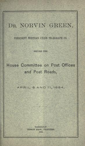 Cover for Dr. Norvin Green, president Western Union Telegraph Co. before the House committee on post offices and post roads, April 8 and 11, 1884.