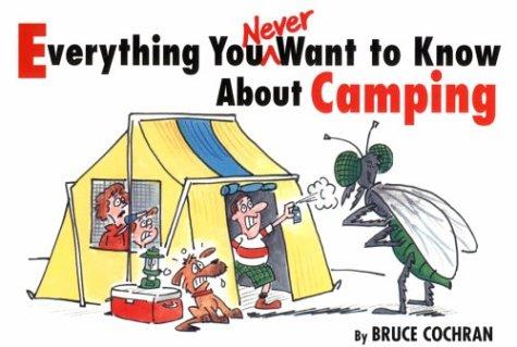 Cover for Everything you never want to know about camping