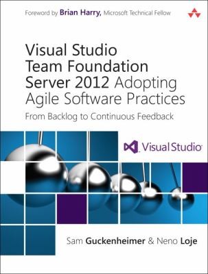 Cover for Visual Studio Team Foundation Server 2012 Adopting Agile Software Practices From Backlog To Continuous Feedback