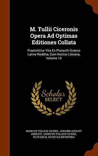 Cover for M. Tullii Ciceronis Opera Ad Optimas Editiones Collata