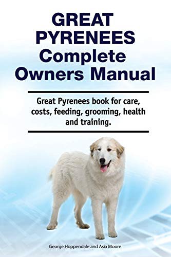 Cover for Great Pyrenees Complete Owners Manual. Great Pyrenees book for care, costs, feeding, grooming, health and training.